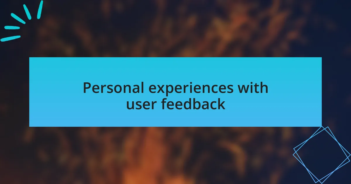 Personal experiences with user feedback