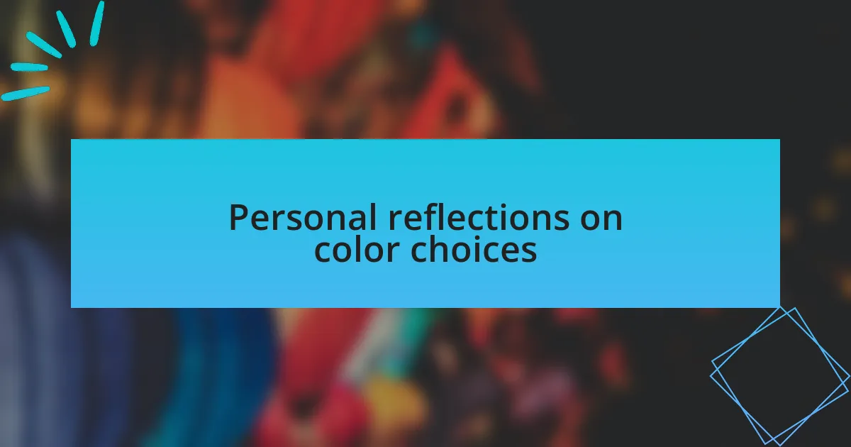 Personal reflections on color choices
