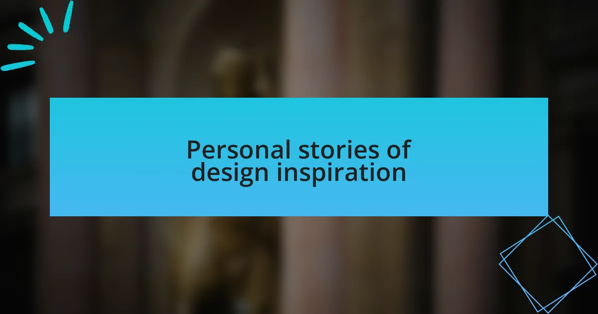 Personal stories of design inspiration