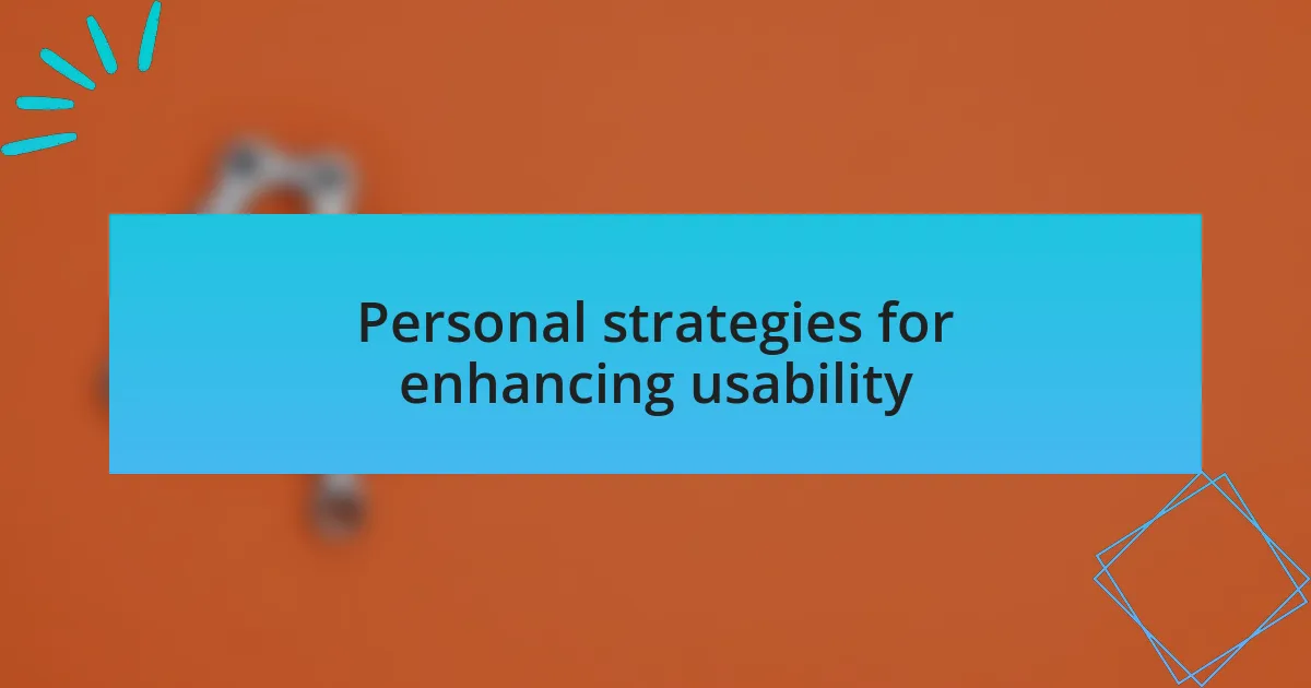 Personal strategies for enhancing usability