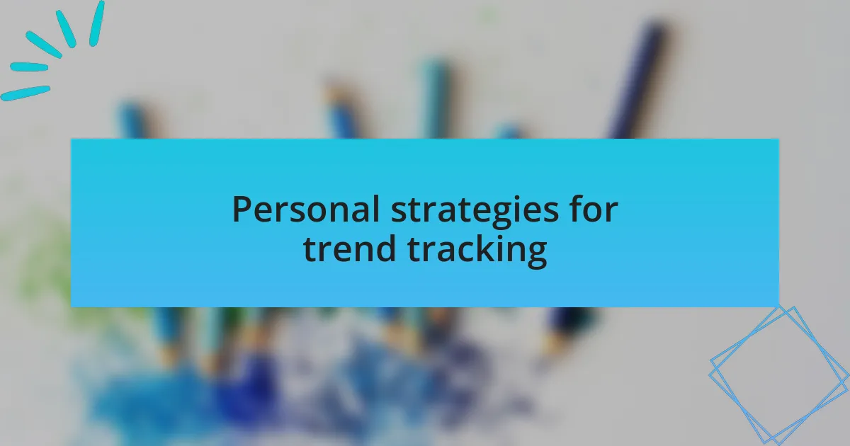 Personal strategies for trend tracking