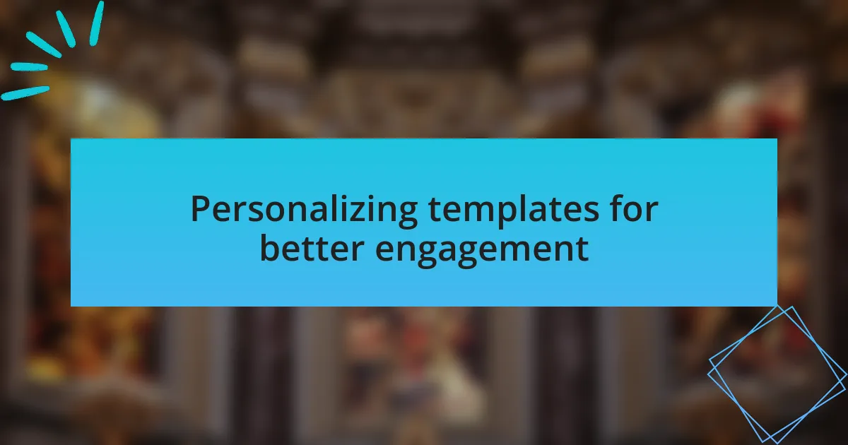 Personalizing templates for better engagement