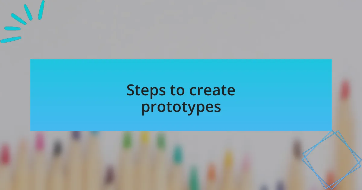 Steps to create prototypes