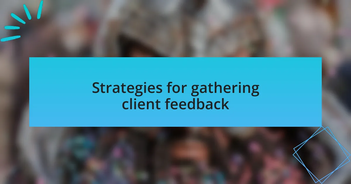 Strategies for gathering client feedback