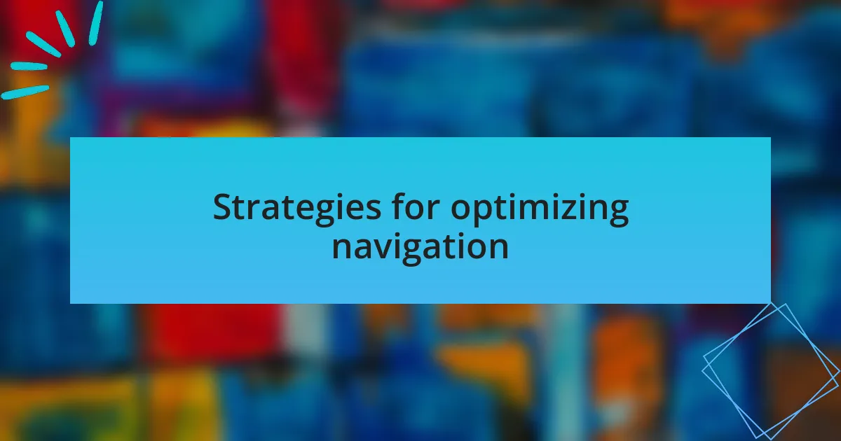 Strategies for optimizing navigation