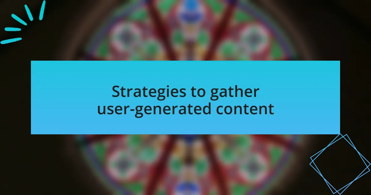 Strategies to gather user-generated content