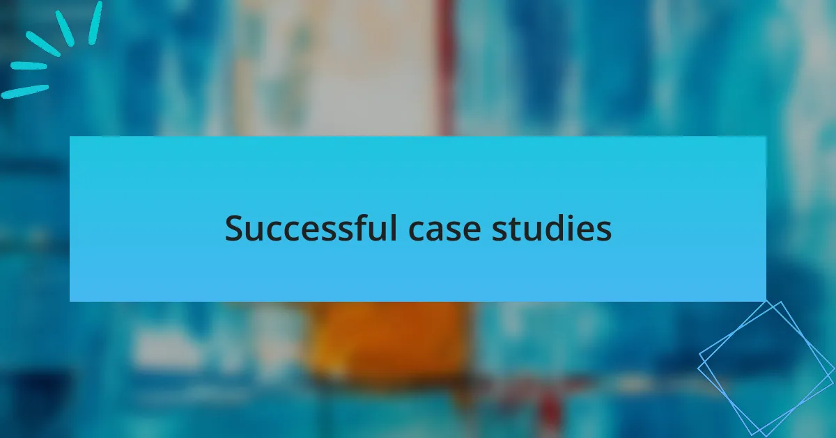 Successful case studies