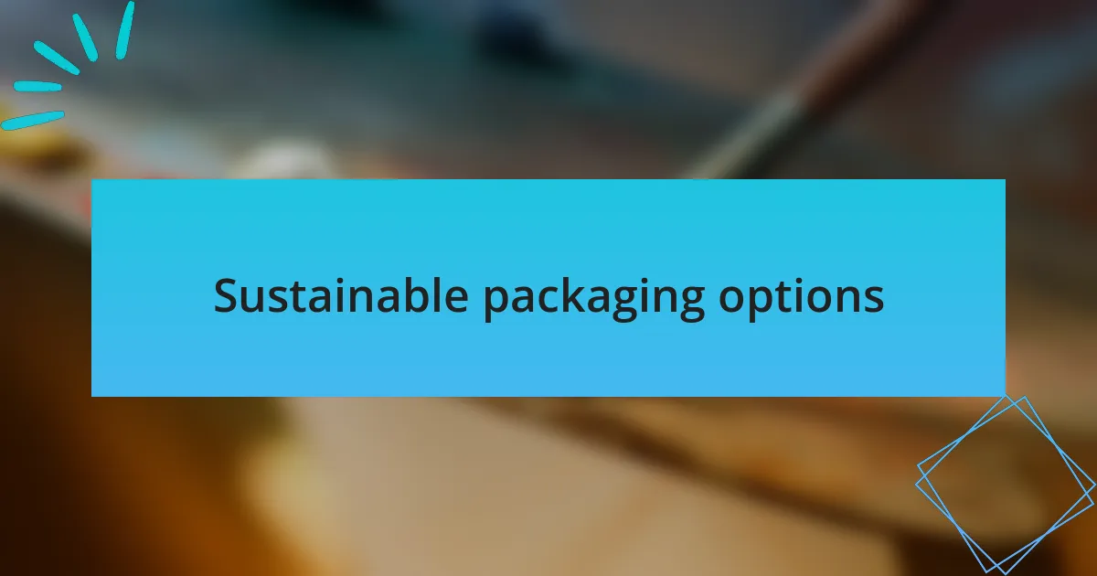 Sustainable packaging options