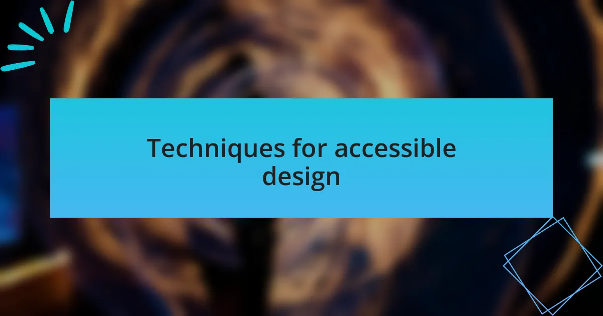 Techniques for accessible design