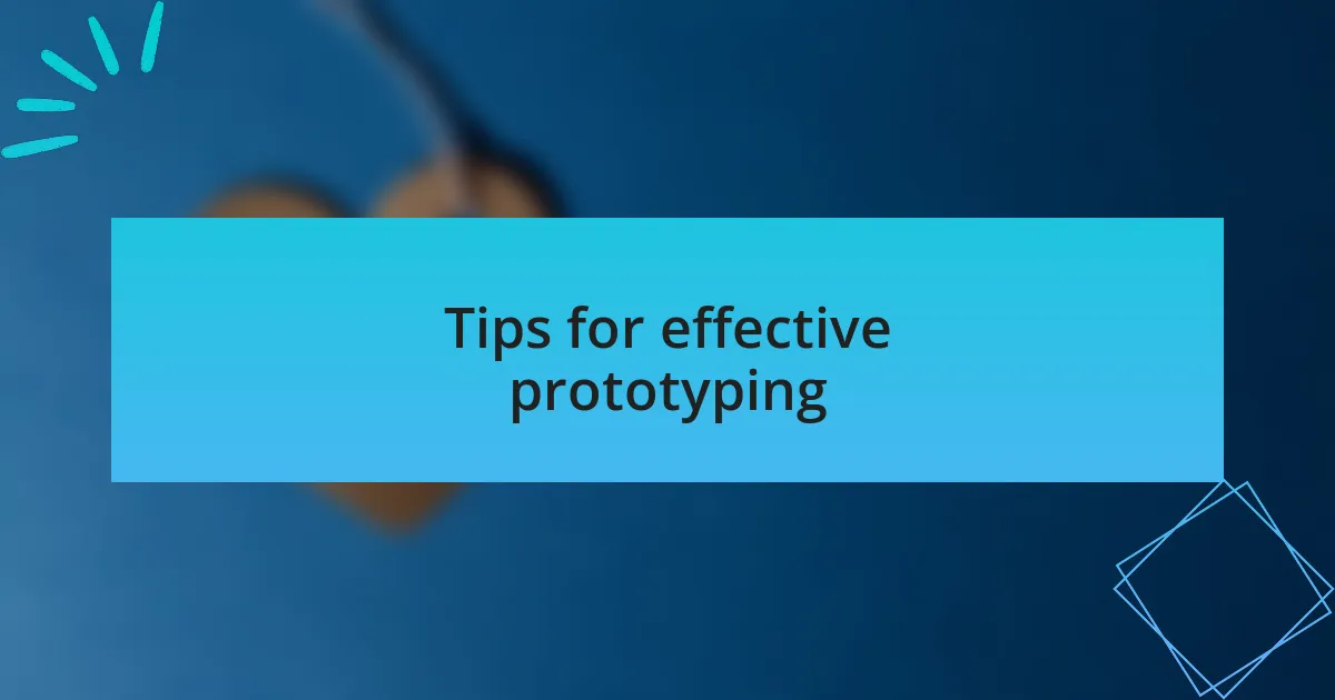 Tips for effective prototyping