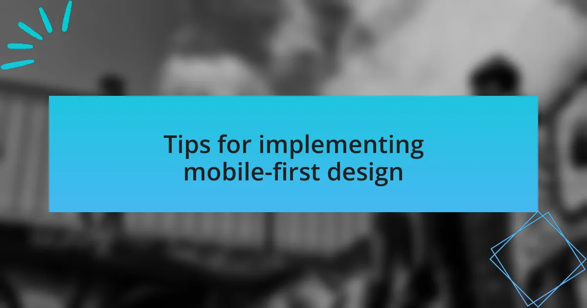 Tips for implementing mobile-first design