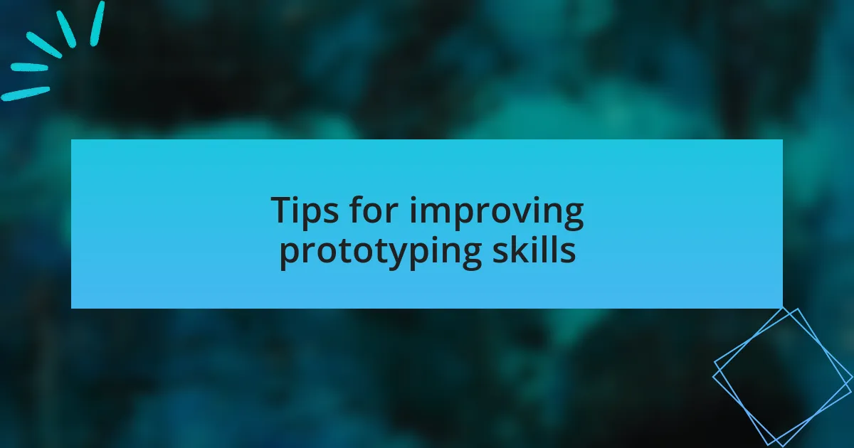 Tips for improving prototyping skills