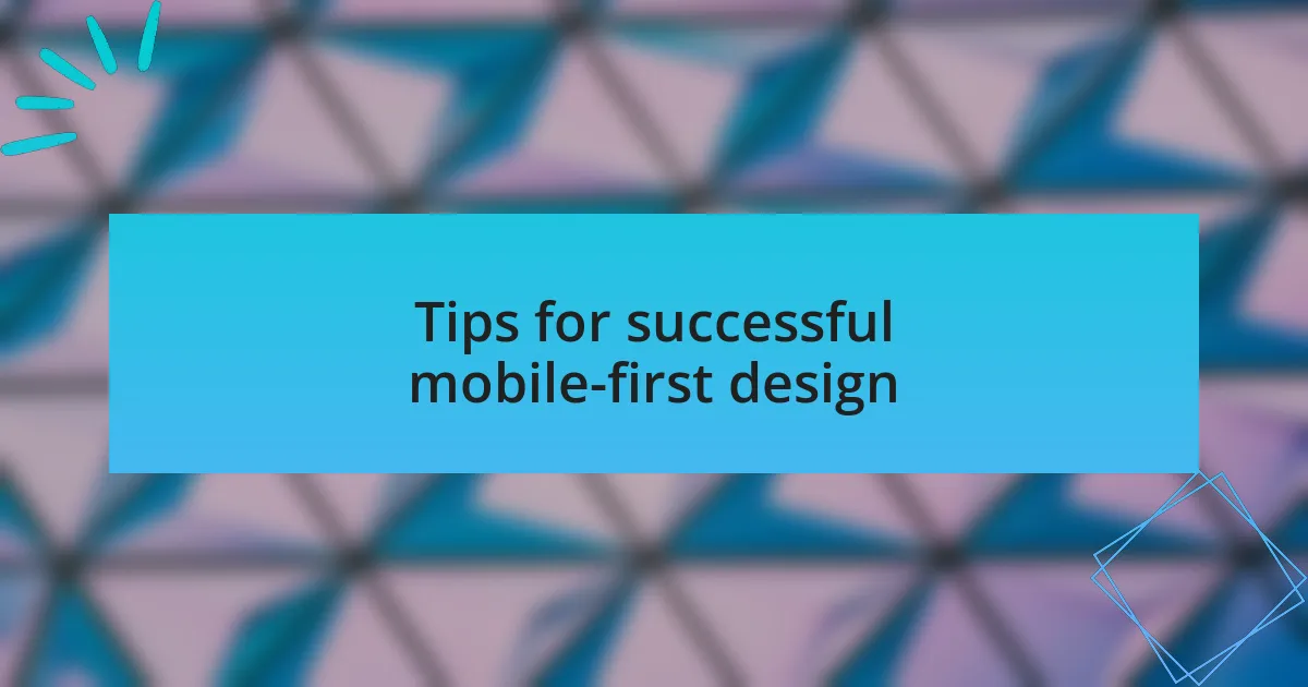 Tips for successful mobile-first design