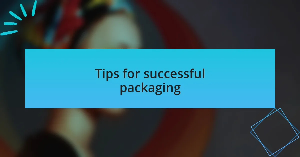 Tips for successful packaging