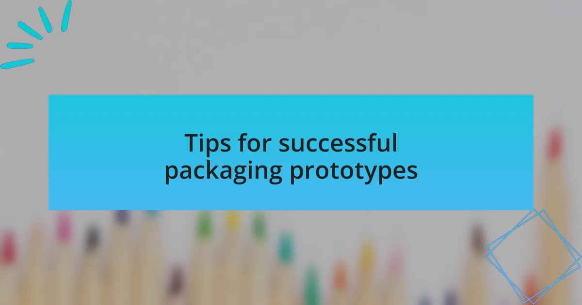 Tips for successful packaging prototypes