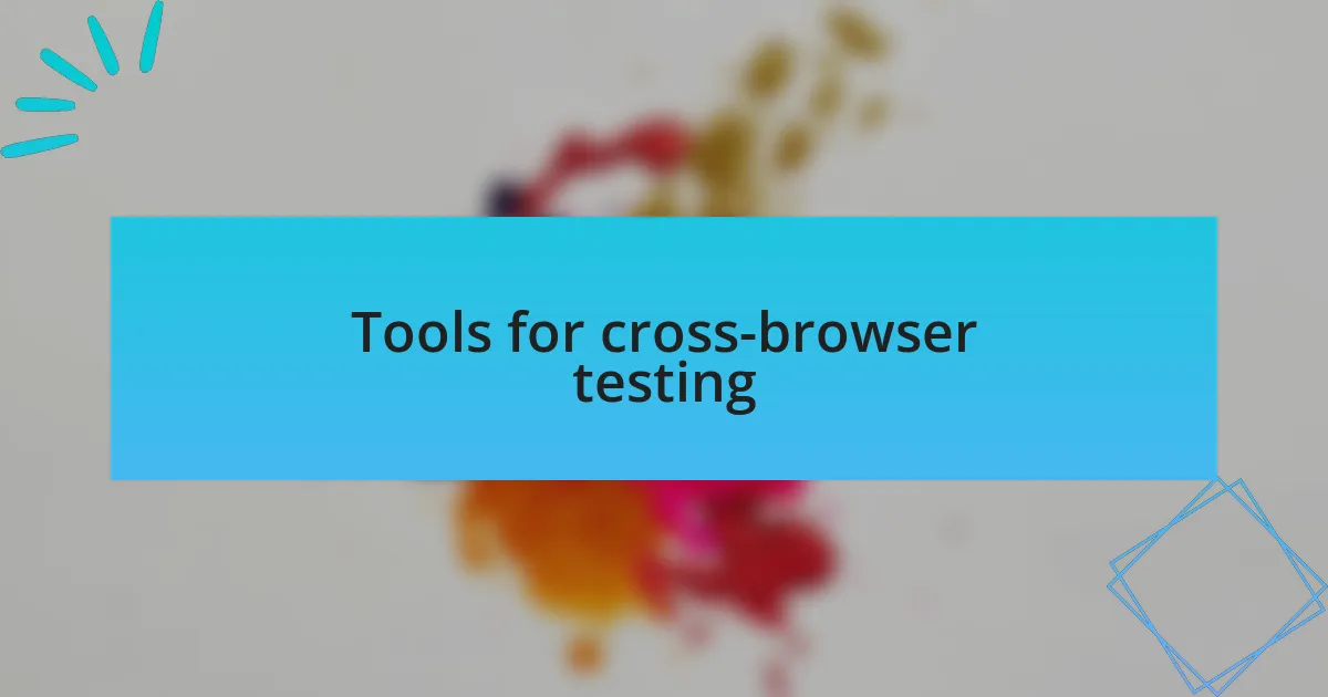 Tools for cross-browser testing