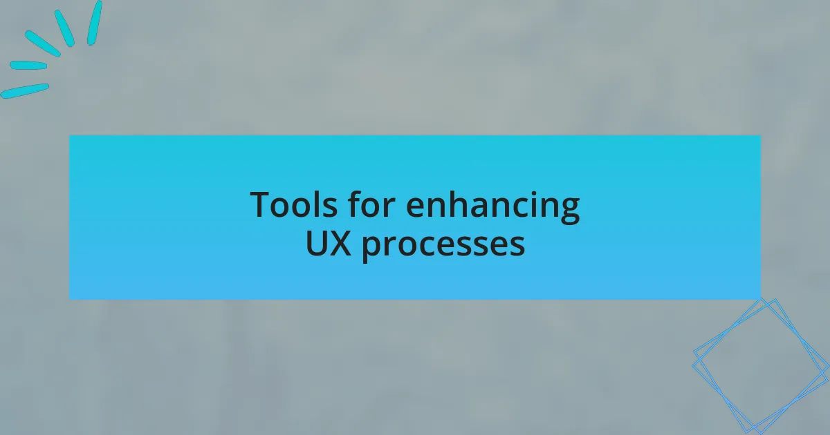 Tools for enhancing UX processes