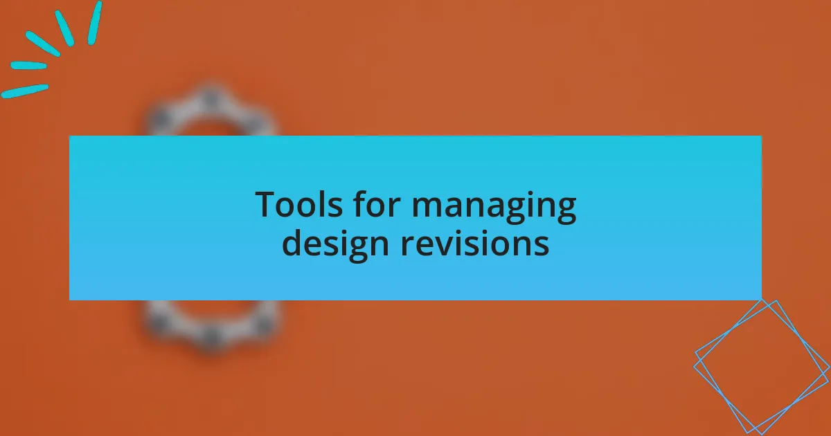 Tools for managing design revisions