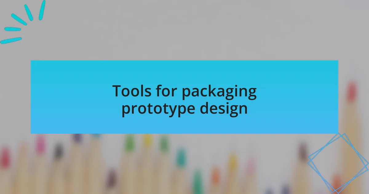 Tools for packaging prototype design