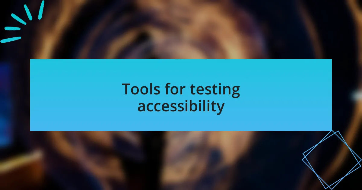 Tools for testing accessibility