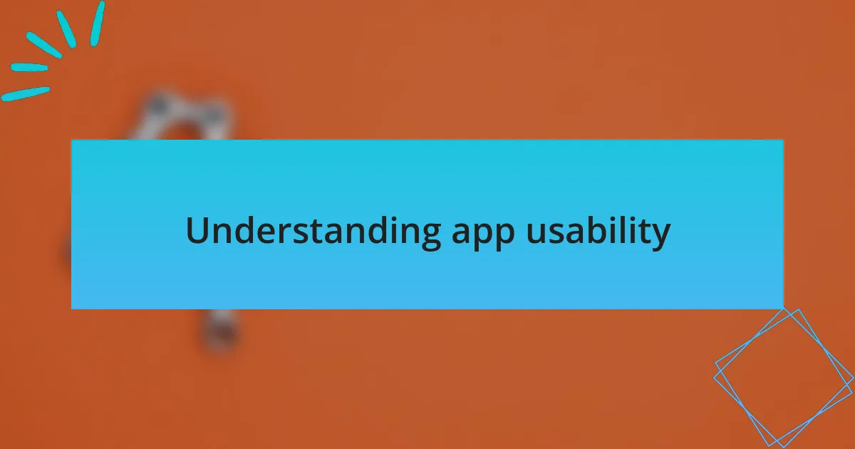 Understanding app usability