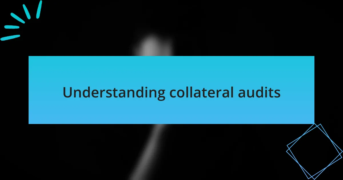 Understanding collateral audits