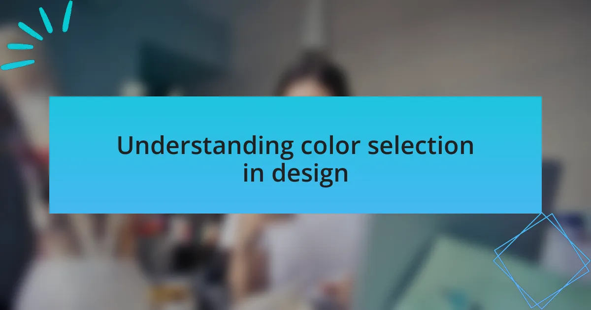 Understanding color selection in design