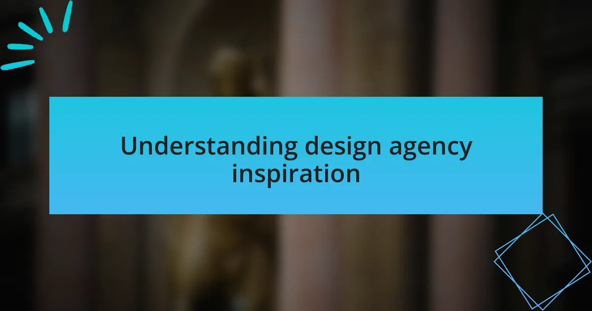 Understanding design agency inspiration