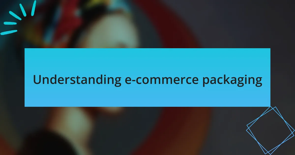 Understanding e-commerce packaging