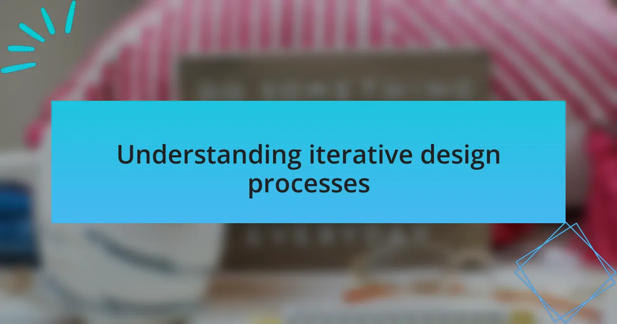 Understanding iterative design processes