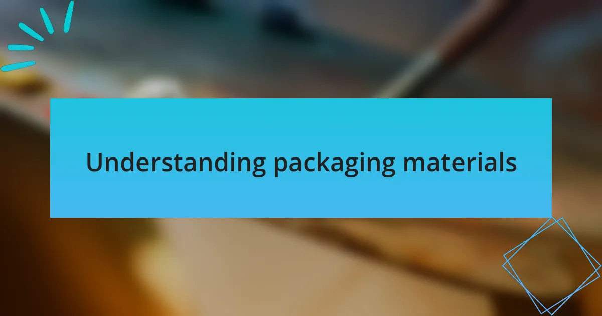 Understanding packaging materials