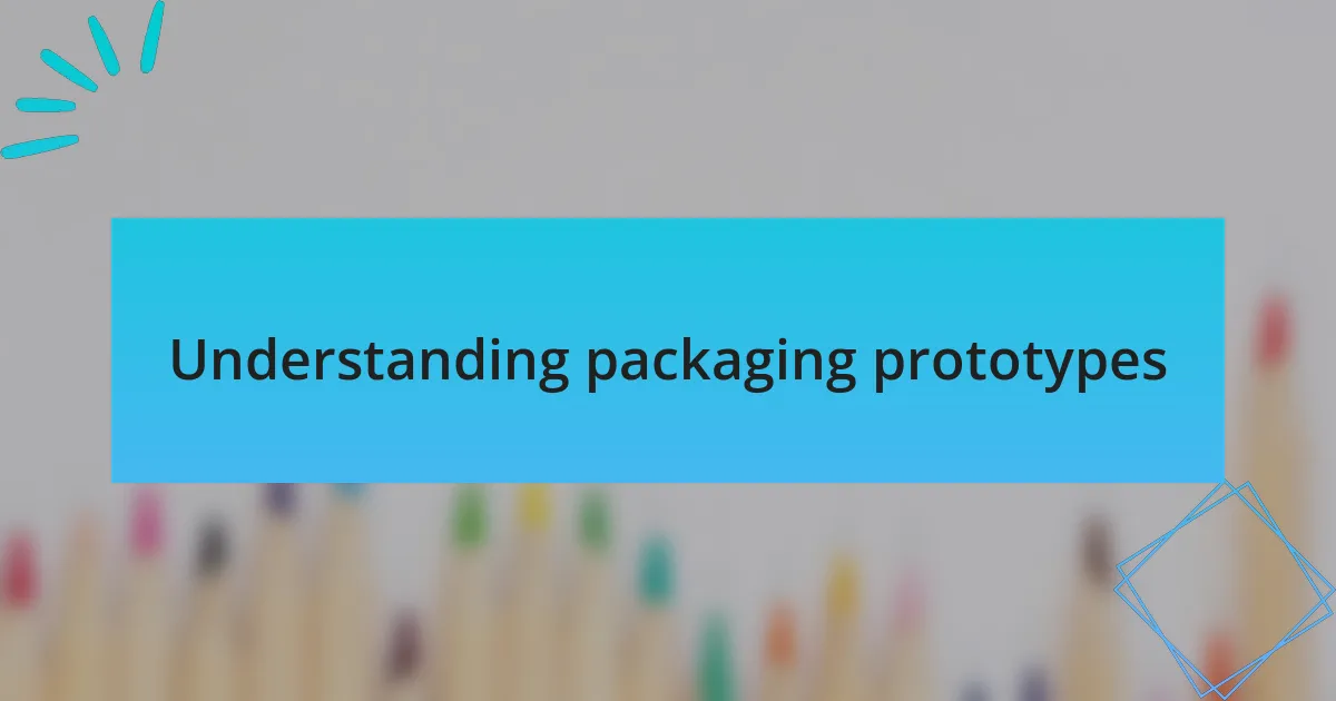 Understanding packaging prototypes
