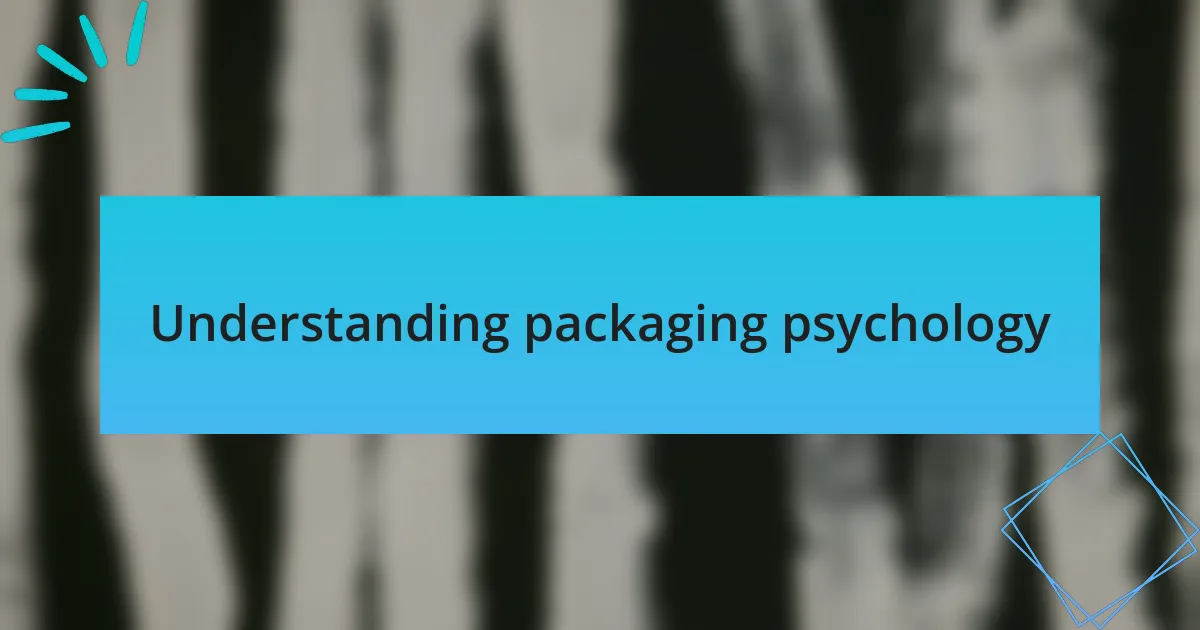 Understanding packaging psychology