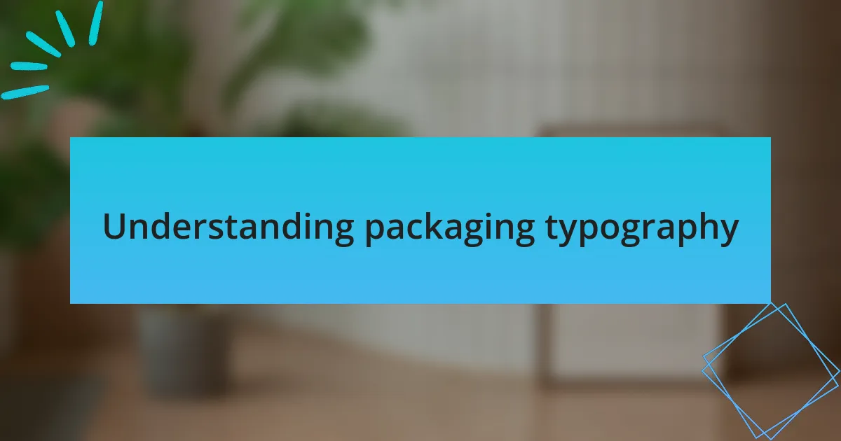 Understanding packaging typography