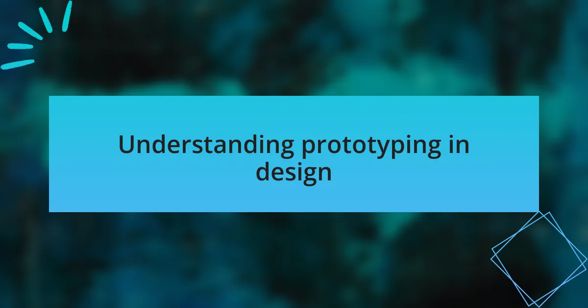 Understanding prototyping in design