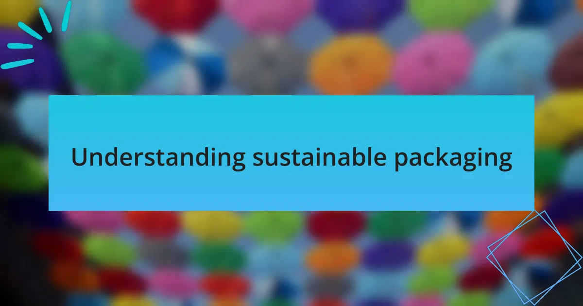 Understanding sustainable packaging