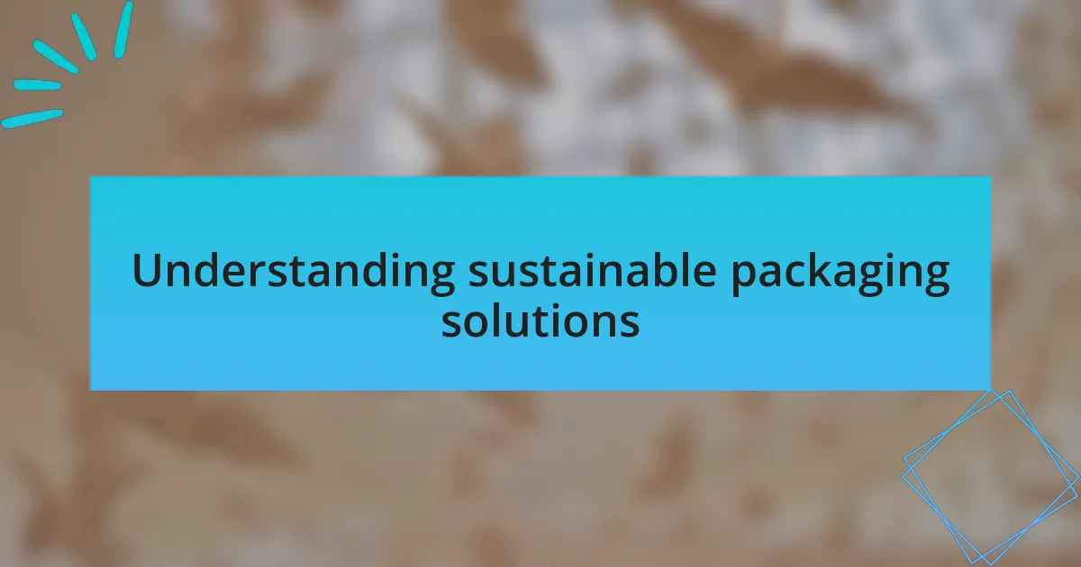 Understanding sustainable packaging solutions