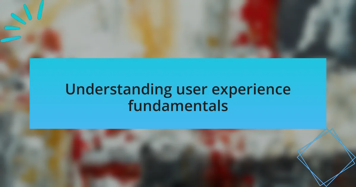 Understanding user experience fundamentals