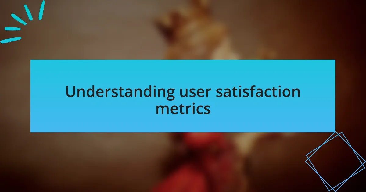 Understanding user satisfaction metrics