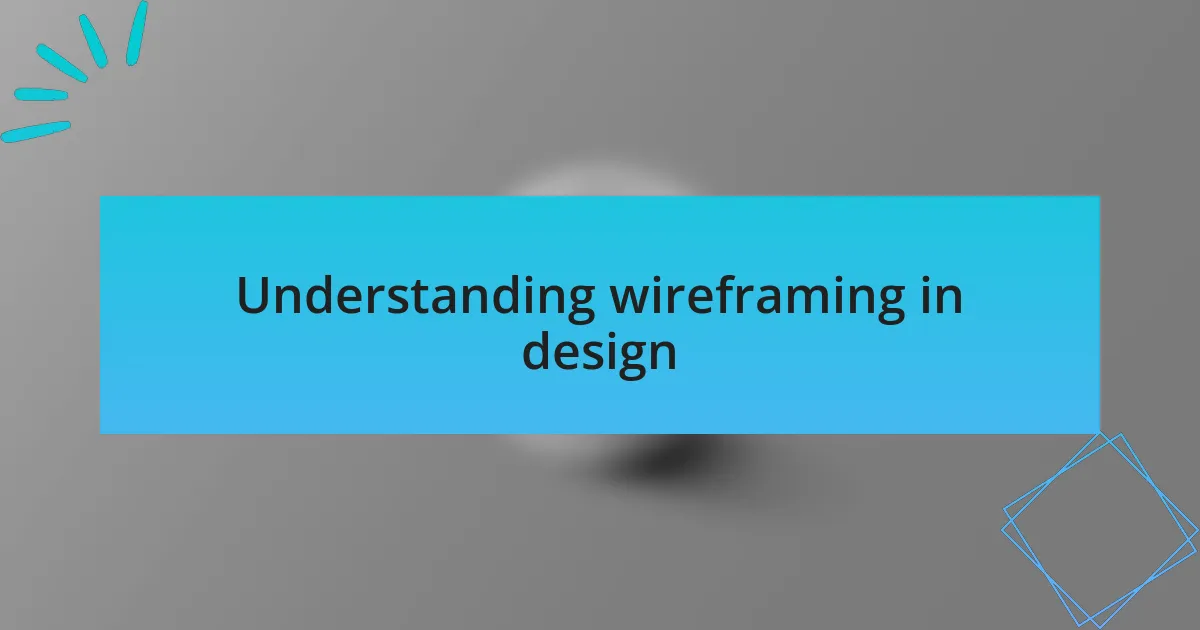 Understanding wireframing in design